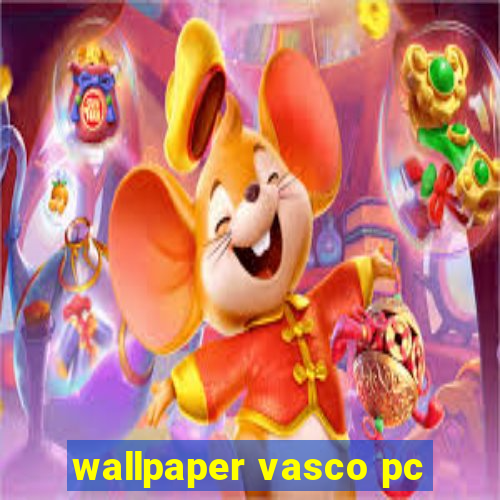 wallpaper vasco pc